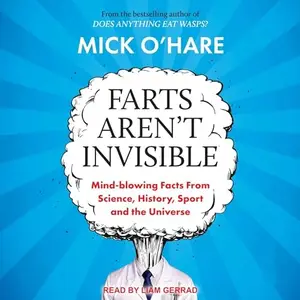 Farts Aren't Invisible: Mind-Blowing Facts from Science, History, Sport and the Universe [Audiobook]