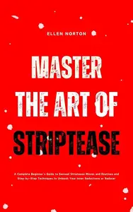 Master the Art of Striptease A Complete Beginner’s Guide to Sensual Striptease Moves