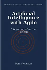 Artificial Intelligence with Agile: Integrating AI in Your Projects