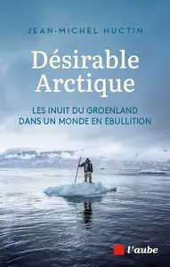 Jean-Michel Huctin, "Désirable Arctique : Les inuit du Groenland dans un monde en ébullition"