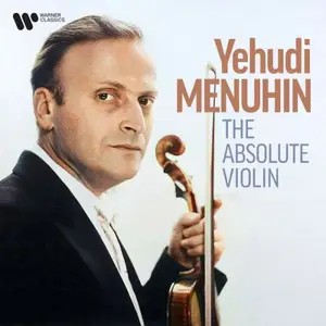 Yehudi Menuhin - Yehudi Menuhin, The Absolute Violin (2025)