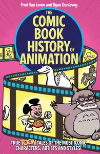 The Comic Book History of Animation - True Toon Tales of the Most Iconic Characters, Artists and Styles (2021) (Digital) (DR &