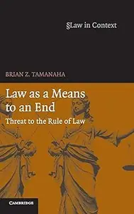 Law as a Means to an End: Threat to the Rule of Law