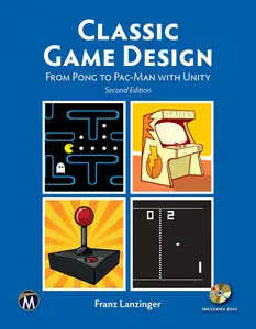 Classic Game Design: From Pong to Pac-Man with Unity