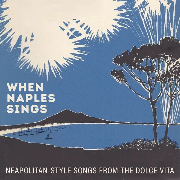 VA - When Naples Sings (Neapolitan-Style Songs from the Dolce Vita) (2025)