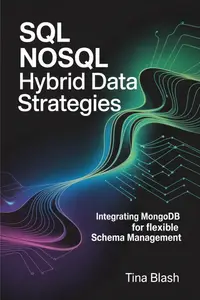 SQL NoSQL Hybrid Data Strategies: Integrating MongoDB for Flexible Schema Management