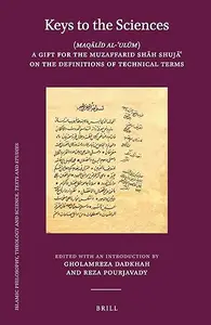 Keys to the Sciences (Maqld al-ulm) A Gift for the Muzaffarid Shh Shuj on the Definitions of Technical Terms