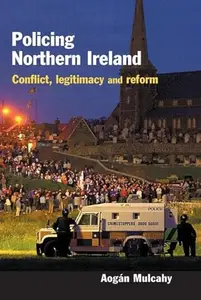 Policing Northern Ireland: Conflict, legitimacy and reform