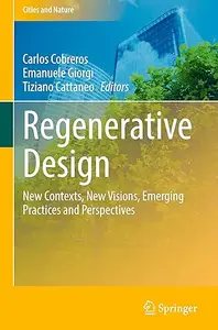 Regenerative Design: New Contexts, New Visions, Emerging Practices and Perspectives