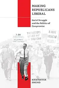 Making Republicans Liberal: Social Struggle and the Politics of Compromise