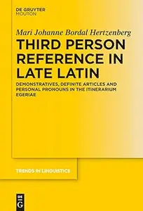 Third Person Reference in Late Latin: Demonstratives, Definite Articles and Personal Pronouns in the Itinerarium Egeriae