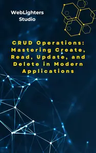 CRUD Operations: Mastering Create, Read, Update, and Delete in Modern Applications