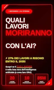 Quali Lavori Moriranno con l'AI?(Secondo l'Intelligenza Artificiale): 27% dei Lavori a Rischio Entro il 2035: Scopri se il Tuo