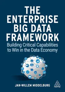 The Enterprise Big Data Framework: Building Critical Capabilities to Win in the Data Economy