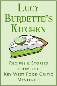 Lucy Burdette's Kitchen: Recipes and Stories from the Key West Food Critic Mysteries (Key West Food Critic Mystery)