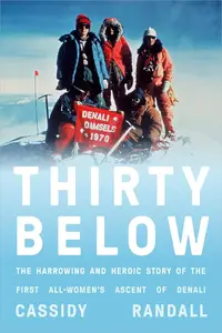 Thirty Below: The Harrowing and Heroic Story of the First All-Women's Ascent of Denali