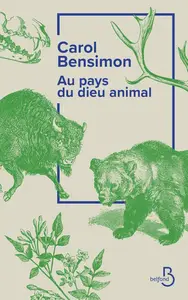Carol Bensimon. "Au pays du dieu animal"