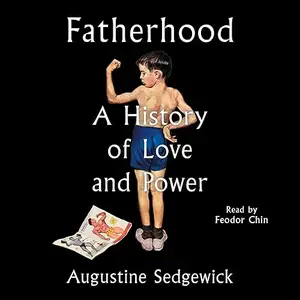 Fatherhood: A History of Love and Power [Audiobook]