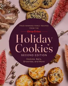 Holiday Cookies: Prize-Winning Family Recipes from the Chicago Tribune for Cookies, Bars, Brownies and More