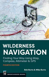 Wilderness Navigation: Finding Your Way Using Map, Compass, Altimeter & GPS, 4th Edition