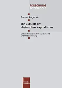 Die Zukunft des rheinischen Kapitalismus: Unternehmen zwischen Kapitalmarkt und Mitbestimmung