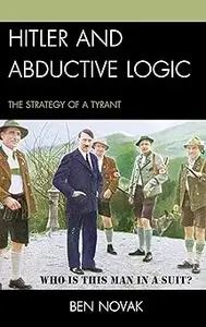 Hitler and Abductive Logic: The Strategy of a Tyrant