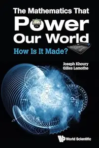 The Mathematics That Power Our World: How Is It Made?