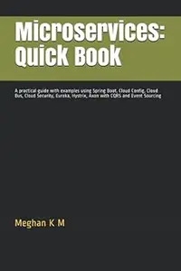 Microservices: Quick Book: A practical guide with examples using Spring Boot, Cloud Config, Cloud Bus, Cloud Security