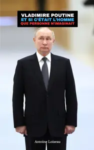 Vladimir Poutine : Et si c’était l’homme que personne n’imaginait ? (French Edition)