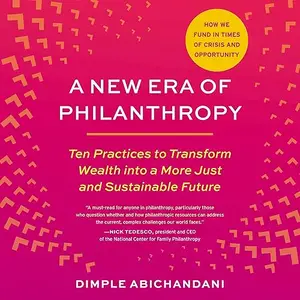 A New Era of Philanthropy: Ten Practices to Transform Wealth into a More Just and Sustainable Future [Audiobook]