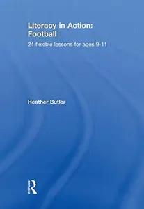 Literacy in Action: Football : 24 Flexible Lessons for Ages 9-11