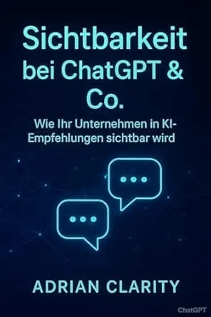 Sichtbarkeit bei ChatGPT & Co.: Wie Ihr Unternehmen in KI-Empfehlungen sichtbar wird