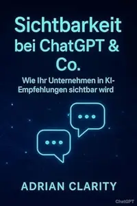 Sichtbarkeit bei ChatGPT & Co.: Wie Ihr Unternehmen in KI-Empfehlungen sichtbar wird