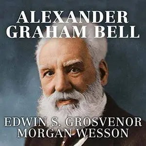 Alexander Graham Bell: The Life and Times of the Man Who Invented the Telephone [Audiobook]