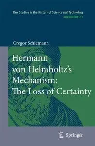 Hermann von Helmholtz's Mechanism: The Loss of Certainty: A Study on the Transition from Classical to Modern Philosophy of Natu