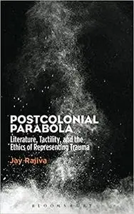 Postcolonial Parabola: Literature, Tactility, and the Ethics of Representing Trauma