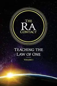 The Ra Contact: Teaching the Law of One: Volume 1 & 2