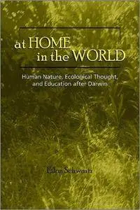 At Home in the World: Human Nature, Ecological Thought, and Education After Darwin