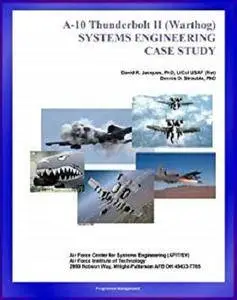 A-10 Thunderbolt II (Warthog) Systems Engineering Case Study - Close Air Support (CAS) Aircraft
