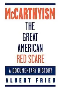 McCarthyism, the Great American Red Scare: A Documentary History