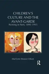 Children's Culture and the Avant-Garde: Painting in Paris, 1890-1915