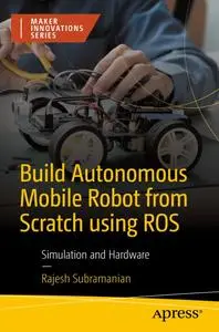 Build Autonomous Mobile Robot from Scratch using ROS: Simulation and Hardware