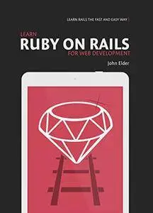 Learn Ruby On Rails For Web Development: Learn Rails The Fast And Easy Way! (Repost)