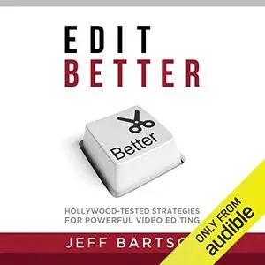 Edit Better: Hollywood-Tested Strategies for Powerful Video Editing [Audiobook]