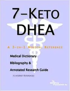 7-Keto DHEA - A Medical Dictionary, Bibliography, and Annotated Research Guide to Internet References