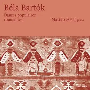 Matteo Fossi - Bartók: Danses populaires roumaines (2021) [Official Digital Download]