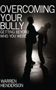 «Overcoming Your Bully» by Warren Henderson