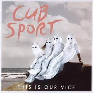 Cub Sport - This Is Our Vice (2016) {Nettwerk}