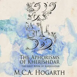 «The Aphorisms of Kherishdar: A Collection of Stories» by M.C.A. Hogarth