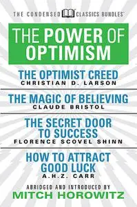 «The Power of Optimism (Condensed Classics): The Optimist Creed; The Magic of Believing; The Secret Door to Success; How
